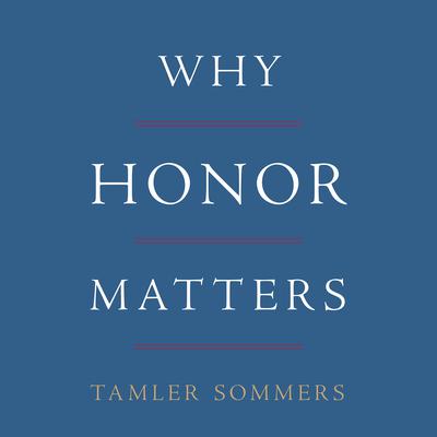 Why Honor Matters by Tamler Sommers audiobook