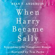 When Harry Became Sally by  Ryan T. Anderson audiobook
