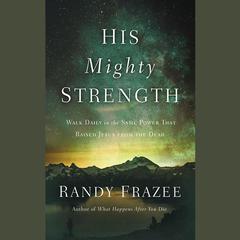 His Mighty Strength by Randy Frazee audiobook