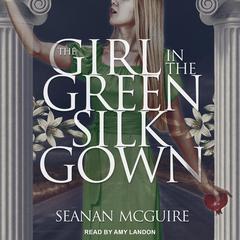 The Girl In the Green Silk Gown by Seanan McGuire audiobook