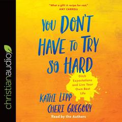 You Don't Have to Try So Hard by Kathi Lipp audiobook