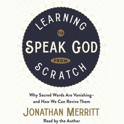 Learning to Speak God from Scratch by Jonathan Merritt audiobook