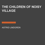 The Children of Noisy Village by  Astrid Lindgren audiobook