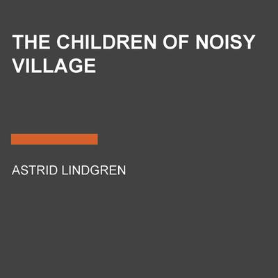 The Children of Noisy Village by Astrid Lindgren audiobook