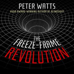 The Freeze-Frame Revolution by Peter Watts audiobook