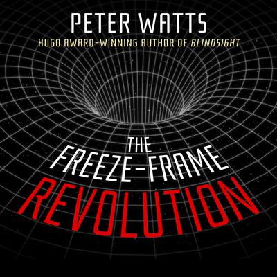 The Freeze-Frame Revolution by Peter Watts audiobook