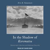 In the Shadow of Korematsu by  Eric K. Yamamoto audiobook