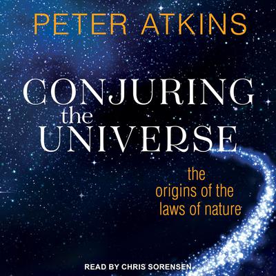 Conjuring the Universe by Peter Atkins audiobook