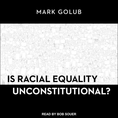 Is Racial Equality Unconstitutional? by Mark Golub audiobook