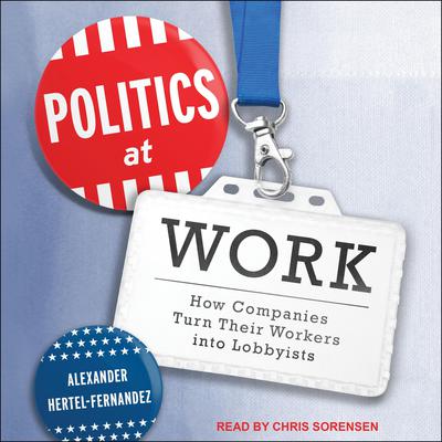 Politics at Work by Alexander Hertel-Fernandez audiobook