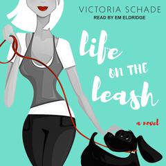 Life On The Leash by Victoria Schade audiobook
