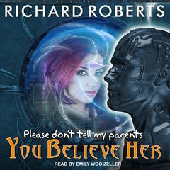 Please Don't Tell My Parents You Believe Her by Richard Roberts audiobook