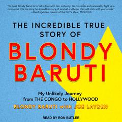 The Incredible True Story of Blondy Baruti by Blondy Baruti audiobook