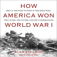 How America Won World War I by Alan Axelrod audiobook