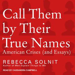 Call Them By Their True Names by Rebecca Solnit audiobook