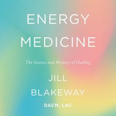 Energy Medicine by Jill Blakeway audiobook