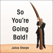 So You're Going Bald! by  Julius Sharpe audiobook