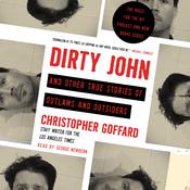Dirty John and Other True Stories of Outlaws and Outsiders by  Chris Goffard audiobook