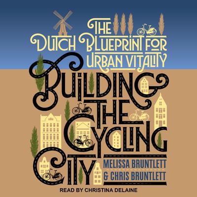 Building the Cycling City by Chris Bruntlett audiobook
