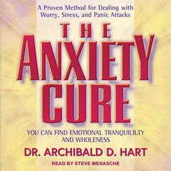 The Anxiety Cure by Archibald D. Hart audiobook