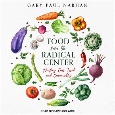 Food from the Radical Center by Gary Paul Nabhan audiobook