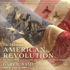 The Unknown American Revolution by Gary B. Nash audiobook