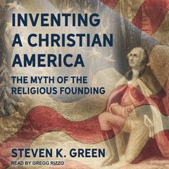 Inventing a Christian America by Steven K. Green audiobook