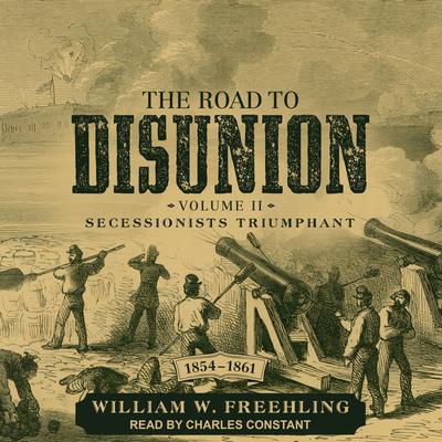 The Road to Disunion by William W. Freehling audiobook
