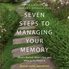 Seven Steps to Managing Your Memory by Andrew E. Budson audiobook