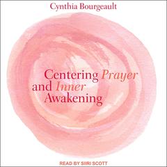 Centering Prayer and Inner Awakening by Cynthia Bourgeault audiobook