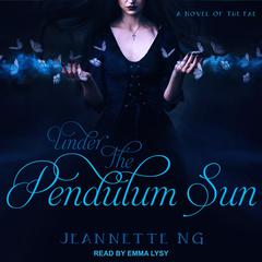 Under the Pendulum Sun by Jeannette Ng audiobook