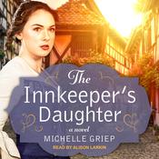The Innkeeper's Daughter by  Michelle Griep audiobook