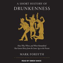 A Short History of Drunkenness by Mark Forsyth audiobook