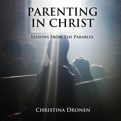 Parenting in Christ by Christina Dronen audiobook