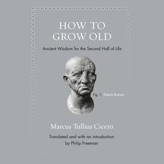 How to Grow Old by Marcus Tullius Cicero audiobook