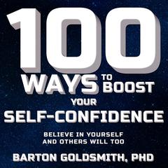 100 Ways to Boost Your Self-Confidence by Barton Goldsmith audiobook