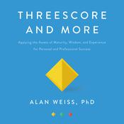 Threescore and More by  Alan Weiss PhD audiobook