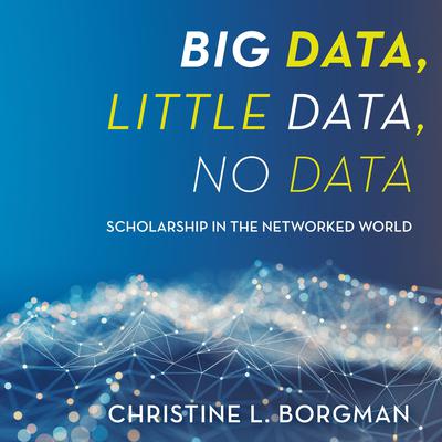 Big Data, Little Data, No Data by Christine L. Borgman audiobook
