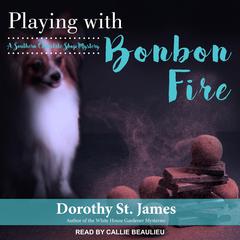 Playing With Bonbon Fire by Dorothy St. James audiobook