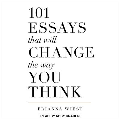 101 Essays That Will Change The Way You Think by Brianna Wiest audiobook