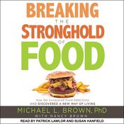 Breaking the Stronghold of Food by  Michael L. Brown, PhD audiobook