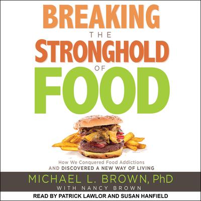 Breaking the Stronghold of Food by Michael L. Brown, PhD   audiobook