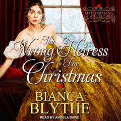 The Wrong Heiress for Christmas by Bianca Blythe audiobook