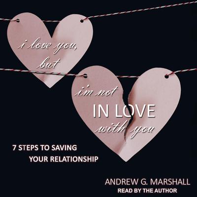I Love You, but I'm Not IN Love with You by Andrew G. Marshall audiobook
