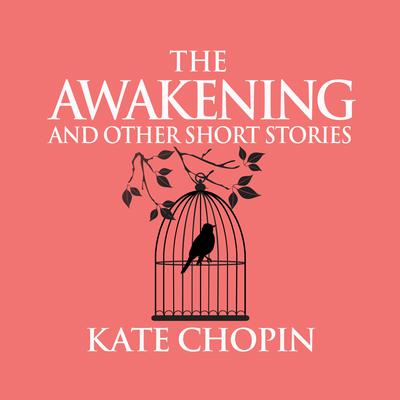 The Awakening and Other Short Stories by Kate Chopin audiobook