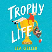 Trophy Life by  Lea Geller audiobook