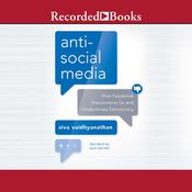 Anti-Social Media by  Siva Vaidhyanathan audiobook