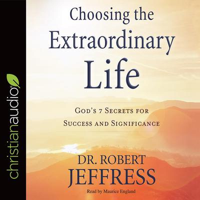Choosing the Extraordinary Life by Robert Jeffress audiobook