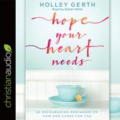 Hope Your Heart Needs by  Holley Gerth audiobook