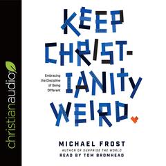 Keep Christianity Weird by Michael Frost audiobook